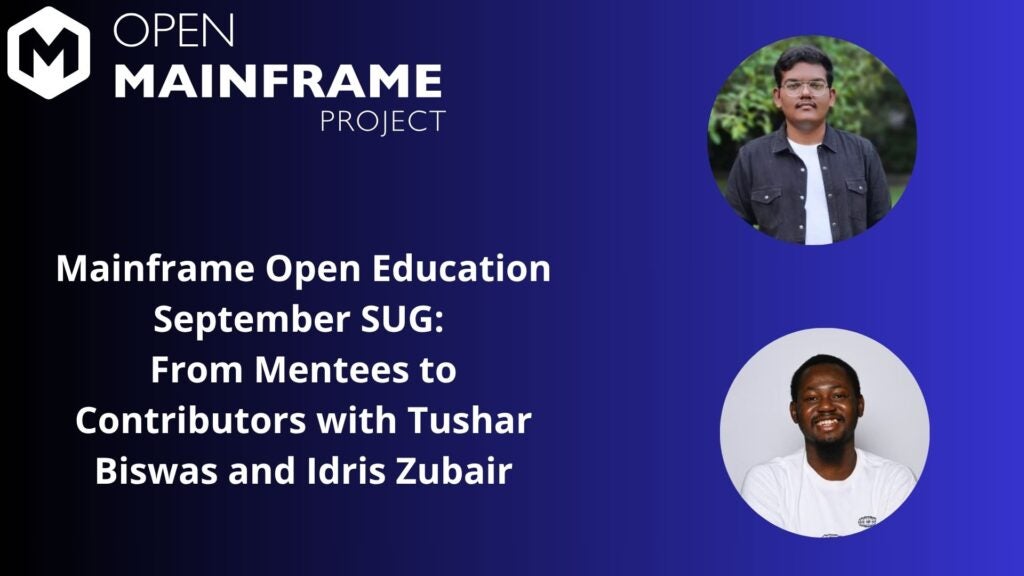 Mainframe Open Education September SUG From Mentees to Contributors with Tushar Biswas and Idris Zubair