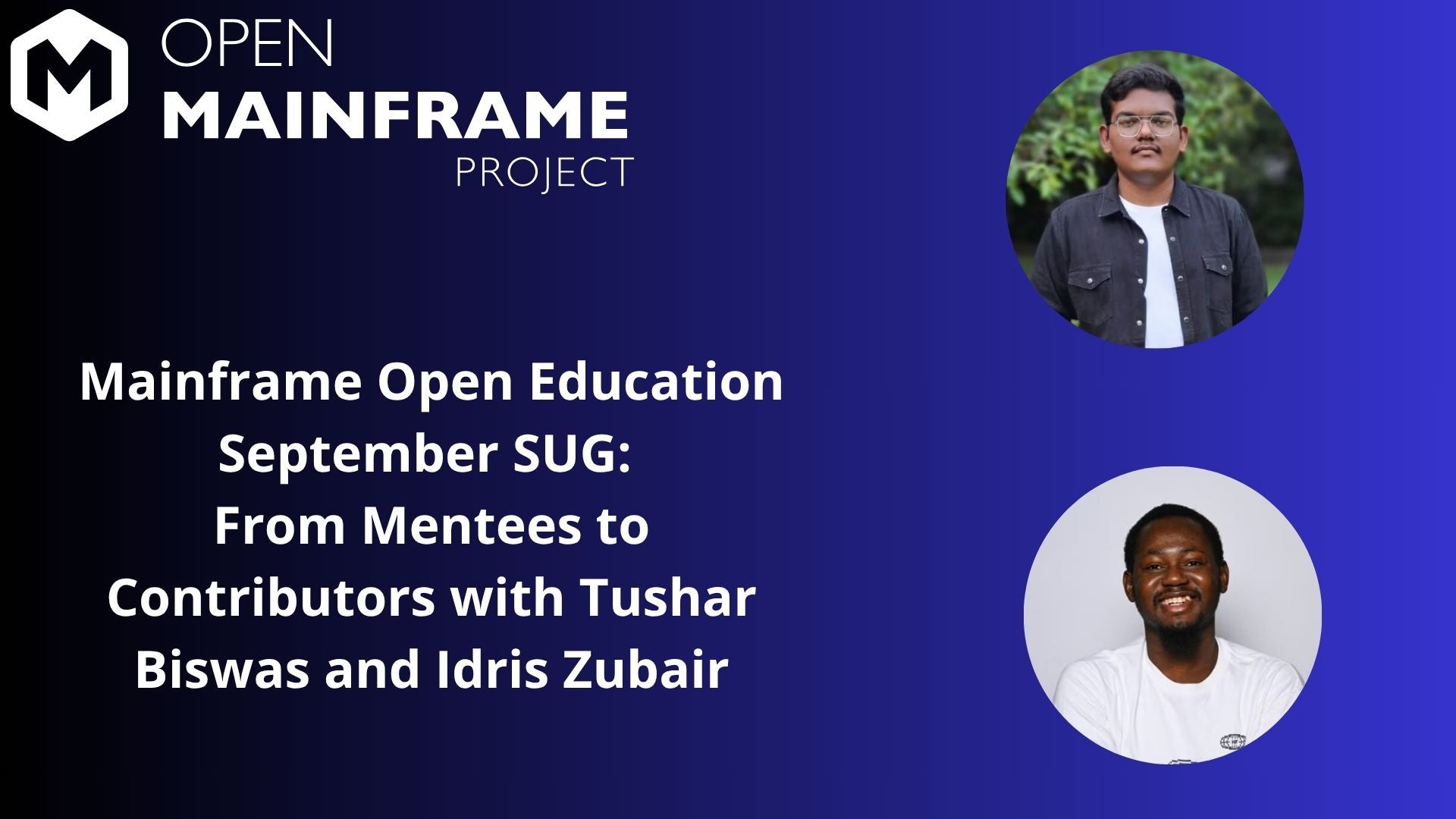 Mainframe Open Education September SUG From Mentees to Contributors with Tushar Biswas and Idris Zubair